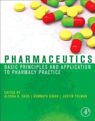 Pharmaceutics: Basic Principles and Application to Pharmacy Practice Alekha Dash Pharmaceutics: Basic Principles and Application to Pharmacy Practice Alekha Dash