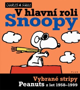 V hlavní roli Snoopy: Vybrané stripy Peanuts z let 1958-1999 (Snoopy, #5) Charles M. Schulz V hlavní roli Snoopy: Vybrané stripy Peanuts z let 1958-1999 (Snoopy, #5) Charles M. Schulz