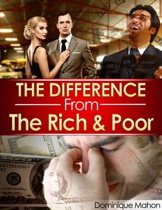 The Difference From The Rich & Poor: Their Secrets To Inner Happiness Dominique Mahon The Difference From The Rich & Poor: Their Secrets To Inner Happiness Dominique Mahon
