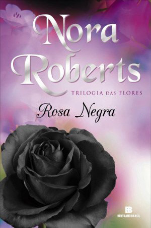 Rosa Negra (Trilogia das Flores, #2) Nora Roberts Rosa Negra (Trilogia das Flores, #2) Nora Roberts
