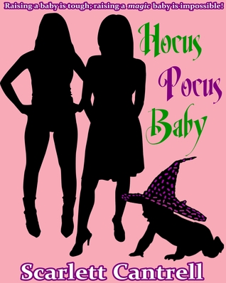 Hocus Pocus Baby (Magic Baby Series, #2) Scarlett Cantrell Hocus Pocus Baby (Magic Baby Series, #2) Scarlett Cantrell