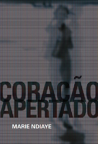 Coração Apertado Marie NDiaye Coração Apertado Marie NDiaye