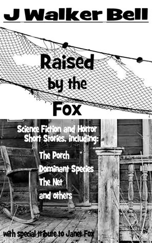 Raised the Fox by J. Walker Bell Raised the Fox by J. Walker Bell