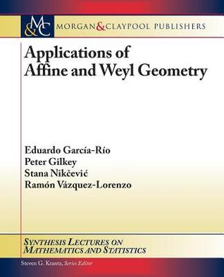 Applications of Affine and Weyl Geometry Eduardo García-Río Applications of Affine and Weyl Geometry Eduardo García-Río