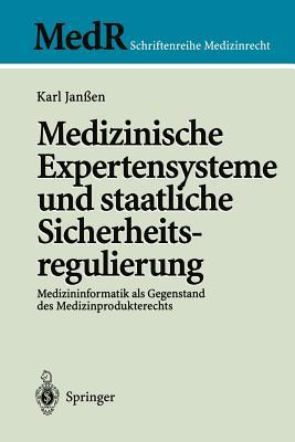 Medizinische Expertensysteme Und Staatliche Sicherheitsregulierung: Medizininformatik ALS Gegenstand Des Medizinprodukterechts Karl Jan_en Medizinische Expertensysteme Und Staatliche Sicherheitsregulierung: Medizininformatik ALS Gegenstand Des Medizinprodukterechts Karl Jan_en
