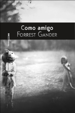 Como Amigo Forrest Gander Como Amigo Forrest Gander