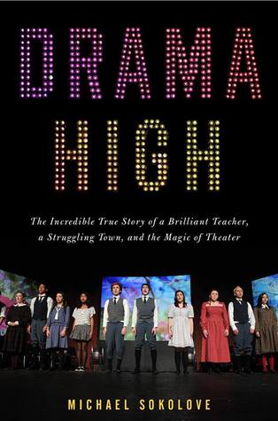 Drama High: The Incredible True Story of a Brilliant Teacher, a Struggling Town, and the Magic of Theater