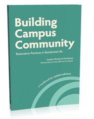 Building Campus Community: Restorative Practices in Residential Life Joshua Wachtel Building Campus Community: Restorative Practices in Residential Life Joshua Wachtel