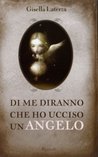 Di me diranno che ho ucciso un angelo Di me diranno che ho ucciso un angelo