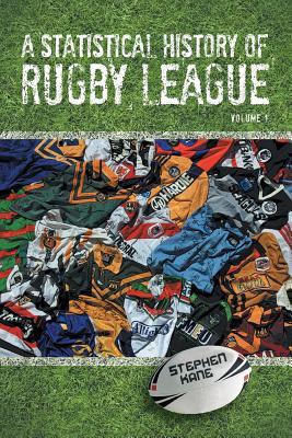 A Statistical History of Rugby League - Volume I Stephen Kane A Statistical History of Rugby League - Volume I Stephen Kane