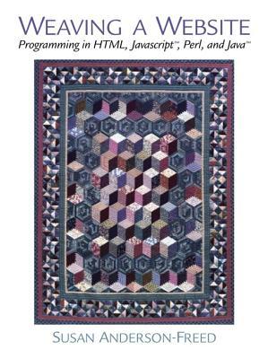 Weaving a Website: Programming in HTML, Java Script, Perl and Java
