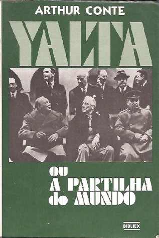 Yalta ou a Partilha do Mundo Arthur Conte Yalta ou a Partilha do Mundo Arthur Conte