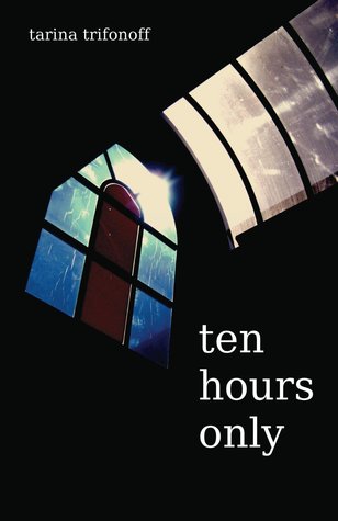 Ten Hours Only Tarina Trifonoff Ten Hours Only Tarina Trifonoff