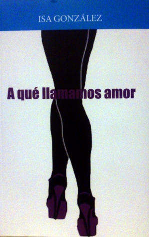 A qué llamamos amor Isa González Bretón A qué llamamos amor Isa González Bretón