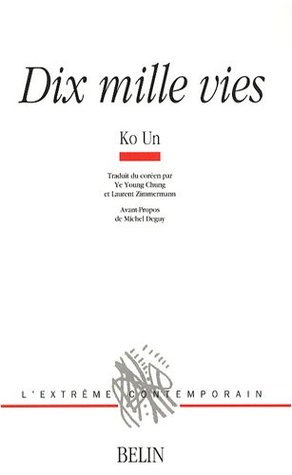 Dix mille vies Ko Un Dix mille vies Ko Un