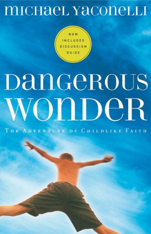 dangerous wonder: the adventure of childlike faith