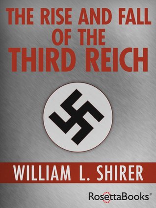 the rise and fall of the third reich: a history of nazi germany