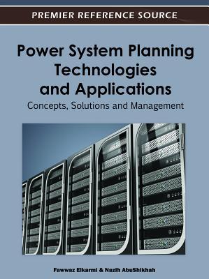Power System Planning Technologies and Applications: Concepts, Solutions and Management Fawwaz Elkarmi Power System Planning Technologies and Applications: Concepts, Solutions and Management Fawwaz Elkarmi