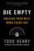 Die Empty: Unleash Your Best Work Every Day
