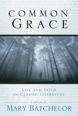 Common Grace: Life And Faith in Classic Literature Mary Batchelor Common Grace: Life And Faith in Classic Literature Mary Batchelor