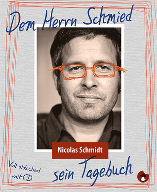 Dem Herrn Schmied sein Tagebuch Nicolas Schmidt Dem Herrn Schmied sein Tagebuch Nicolas Schmidt