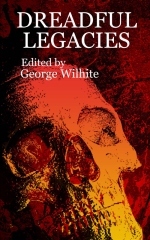 Dreadful Legacies George Wilhite Dreadful Legacies George Wilhite