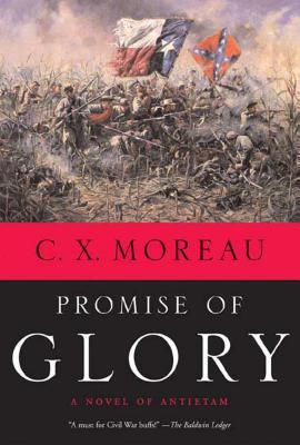 Promise of Glory: A Novel of Antietam C. X. Moreau Promise of Glory: A Novel of Antietam C. X. Moreau