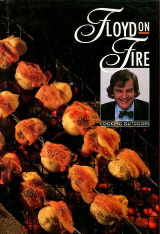 Floyd on Fire: Cooking Outdoors Keith Floyd Floyd on Fire: Cooking Outdoors Keith Floyd