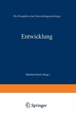 Entwicklung: Die Perspektive Der Entwicklungssoziologie Manfred Schulz Entwicklung: Die Perspektive Der Entwicklungssoziologie Manfred Schulz