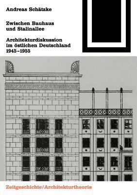 Zwischen Bauhaus Und Stalinallee: Architekturdiskussion Im S̲tlichen Deutschalnd 1945 1955 Andreas Schatzke Zwischen Bauhaus Und Stalinallee: Architekturdiskussion Im S̲tlichen Deutschalnd 1945 1955 Andreas Schatzke