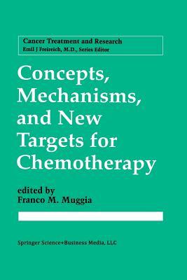 Concepts, Mechanisms, and New Targets for Chemotherapy Franco M. Muggia Concepts, Mechanisms, and New Targets for Chemotherapy Franco M. Muggia