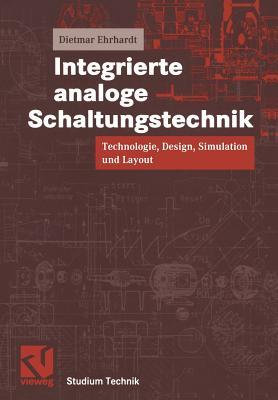 Integrierte Analoge Schaltungstechnik: Technologie, Design, Simulation Und Layout Dietmar Ehrhardt Integrierte Analoge Schaltungstechnik: Technologie, Design, Simulation Und Layout Dietmar Ehrhardt