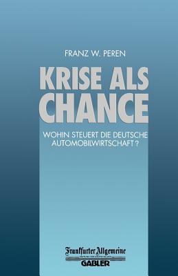 Krise ALS Chance: Wohin Steuert Die Deutsche Automobilwirtschaft? Franz W Peren Krise ALS Chance: Wohin Steuert Die Deutsche Automobilwirtschaft? Franz W Peren