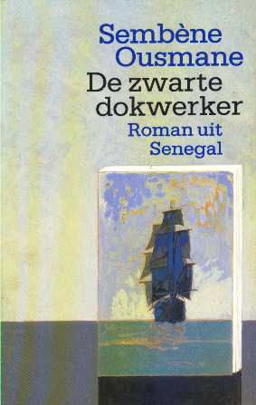 De zwarte dokwerker Ousmane Sembène De zwarte dokwerker Ousmane Sembène