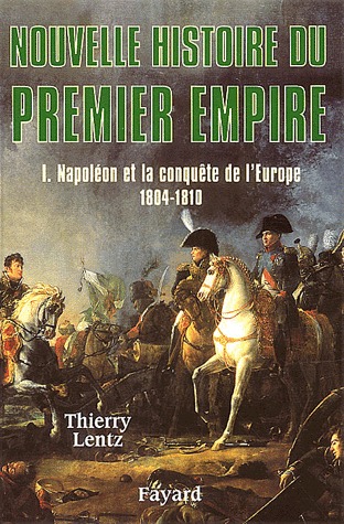Napoléon et la conquête de lEurope, 1804 - 1810 (Nouvelle histoire du Premier Empire, #1) Thierry Lentz Napoléon et la conquête de lEurope, 1804 - 1810 (Nouvelle histoire du Premier Empire, #1) Thierry Lentz