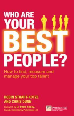 Who Are Your Best People?: How to Find, Measure and Manage Your Top Talent Robin Stuart-Kotze Who Are Your Best People?: How to Find, Measure and Manage Your Top Talent Robin Stuart-Kotze