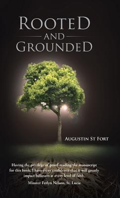 Rooted and Grounded Augustin St Fort Rooted and Grounded Augustin St Fort