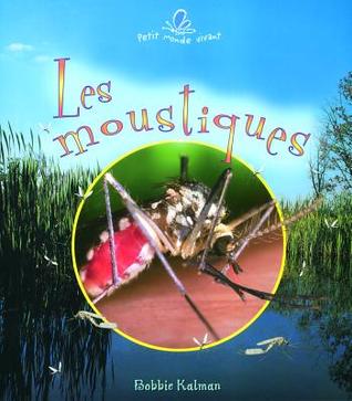 Les Moustiques Bobbie Kalman Les Moustiques Bobbie Kalman