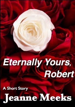 Eternally Yours, Robert Jeanne Meeks Eternally Yours, Robert Jeanne Meeks