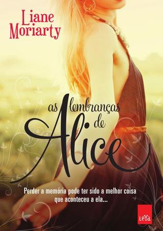 As Lembranças de Alice Liane Moriarty As Lembranças de Alice Liane Moriarty