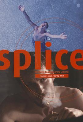 Splice, Volume 6 Issue 3: Studying Contemporary Cinema John Atkinson Splice, Volume 6 Issue 3: Studying Contemporary Cinema John Atkinson