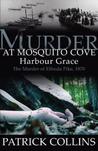 Murder at Mosquito Cove Harbour Grace: The Murder of Elfreda Pike, 1870