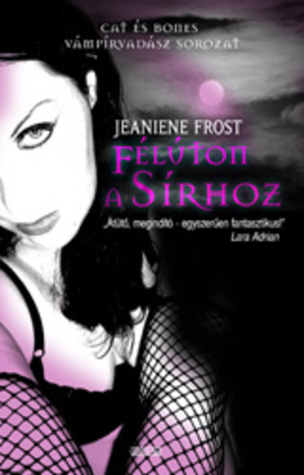 Félúton a sírhoz (Cat és Bones, #1) Jeaniene Frost Félúton a sírhoz (Cat és Bones, #1) Jeaniene Frost