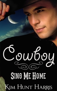 Cowboy, Sing Me Home Kim Hunt Harris Cowboy, Sing Me Home Kim Hunt Harris