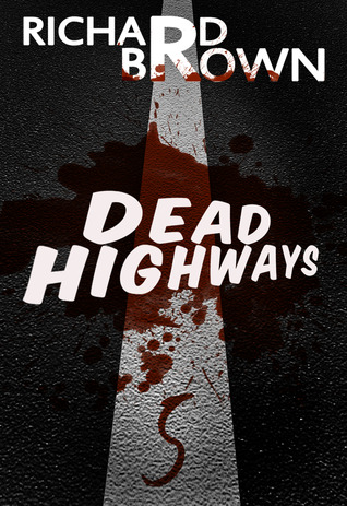 Dead Highways - 5: Road Warriors Richard Brown Dead Highways - 5: Road Warriors Richard Brown