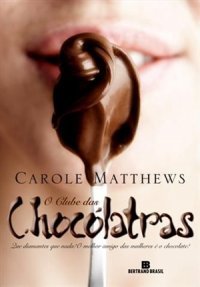 O Clube das Chocólatras Carole Matthews O Clube das Chocólatras Carole Matthews