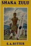 SHAKA ZULU: The Rise Of The Zulu Empire E.A. Ritter SHAKA ZULU: The Rise Of The Zulu Empire E.A. Ritter