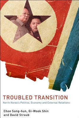 Troubled Transition: North Koreas Politics, Economy, and External Relations Sang-Hun Choe Troubled Transition: North Koreas Politics, Economy, and External Relations Sang-Hun Choe