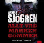 Allt vad marken gömmer Annika Sjögren Allt vad marken gömmer Annika Sjögren