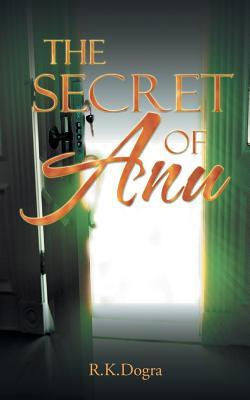 The Secret of Anu R K Dogra The Secret of Anu R K Dogra